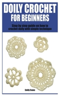 Doily Crochet for Beginners: Step by step guide on how to crochet doily with simple technique B0BQY28C2R Book Cover