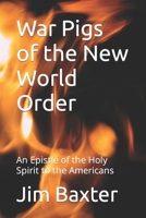 War Pigs of the New World Order: An Epistle of the Holy Spirit to the Americans 1982985976 Book Cover