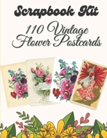 Scrapbook Kit - 110 Vintage Flower Postcards: Ephemera Elements for Decoupage, Notebooks, Journaling or Scrapbooks. Vintage Things to cut out and Collage B08WK2LGLZ Book Cover