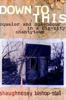 Down to This: Squalor and Splendour in a Big-City Shantytown 0679312277 Book Cover