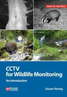 Cctv for Wildlife Monitoring: An Introduction 1784270970 Book Cover