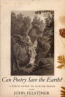 Can Poetry Save the Earth?: A Field Guide to Nature Poems 0300168136 Book Cover