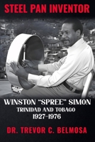 Steel Pan Inventor: WINSTON "SPREE" SIMON" Trinidad & Tobago 1927-1976 B0F8SDWNVJ Book Cover