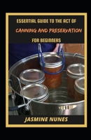 Essential Guide To The Act Of Canning And Preservation For Beginners B09TDSCC2C Book Cover