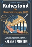 Ruhestand für Berufseinsteiger 2025: Erreichen Sie finanzielle Freiheit mit bewährten Anlagestrategien und Tipps für passives Einkommen (German Edition) B0DY1J7FJ9 Book Cover