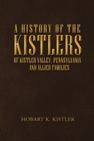 A History of the Kistlers of Kistler Valley, Pennsylvania: And Allied Families 1684715385 Book Cover