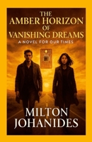 The Amber Horizon of Vanishing Dreams: A Novel For Our Times 1326281666 Book Cover