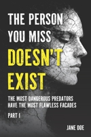 The Person You Miss Doesn’t Exist: The Most Dangerous Predators Have the Most Flawless Facades B0GXMP9QQY Book Cover
