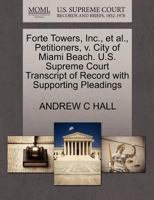 Forte Towers, Inc., et al., Petitioners, v. City of Miami Beach. U.S. Supreme Court Transcript of Record with Supporting Pleadings 1270684957 Book Cover