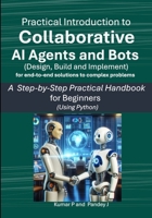 Practical Introduction to Collaborative AI Agents and Bots: A Step-by-Step Practical Handbook for Beginners using Python B0DVPVW2SJ Book Cover