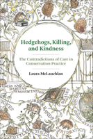 Hedgehogs, Killing, and Kindness: The Contradictions of Care in Conservation Practice 0262548100 Book Cover