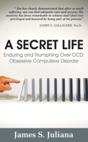 A Secret Life: Enduring and Triumphing Over OCD: Obsessive Compulsive Disorder 0578523892 Book Cover