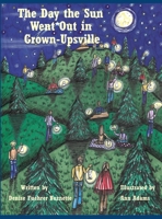 The Day the Sun Went Out in Grown-Upsville 1737401002 Book Cover