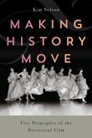 Making History Move: Constructing a Historiophoty for the Historical Film 1978829779 Book Cover