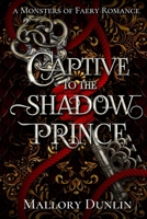 Captive to the Shadow Prince: A Fae Fated Mates Monster Romantasy (Monsters of Faery) B0FKHGJ44J Book Cover