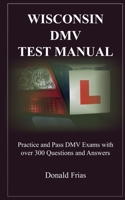 Wisconsin DMV Test Manual: Practice and Pass DMV Exams with over 300 Questions and Answers 1790795877 Book Cover