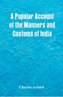 A Popular Account of the Manners and Customs of India 1506027474 Book Cover