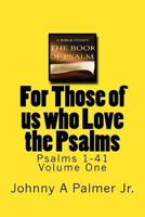 For Those of Us Who Love the Psalms: Psalms 1-41 1724778447 Book Cover