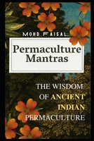 Permaculture Mantras: The Wisdom of Ancient Indian Permaculture (Motivational books for financial success and stress-free life.) B0C5GQQXRF Book Cover