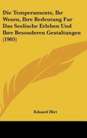Die Temperamente, Ihr Wesen, Ihre Bedeutung Fur Das Seelische Erleben Und Ihre Besonderen Gestaltungen (1905) 1160872619 Book Cover