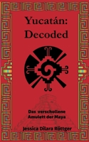 Yucatán: Decoded: Das verschollene Amulett der Maya 3757821890 Book Cover