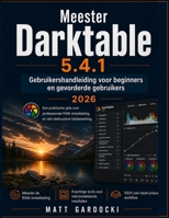 Meester Darktable 5.4.1 Gebruikershandleiding voor beginnende en gevorderde gebruikers: Een praktische gids voor professionele RAW-ontwikkeling en nie B0H8ZRXZTF Book Cover