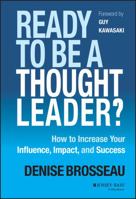 Ready to Be a Thought Leader?: How to Increase Your Influence, Impact, and Success 1118647610 Book Cover