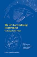 The Very Large Telescope Interferometer - Challenges for the Future 1402015186 Book Cover