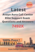 Latest Avaya Aura Call Center Elite Support Exam 7492X Questions and Answers: Real Exam Questions B089M1FDXZ Book Cover