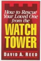How to Rescue Your Loved One from the Watchtower 0801077524 Book Cover