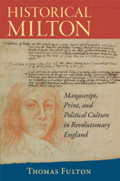 Historical Milton: Manuscript, Print, and Political Culture in Revolutionary England 1558498451 Book Cover