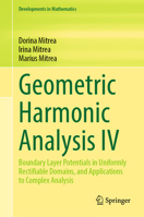 Geometric Harmonic Analysis IV: Boundary Layer Potentials in Uniformly Rectifiable Domains, and Applications to Complex Analysis 3031291786 Book Cover