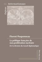 La Politique Française de Non-Prolifération Nucléaire: de la Division Du Travail Diplomatique 2875742922 Book Cover