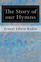 The Story of Our Hymns 1548250708 Book Cover