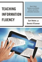Teaching Information Fluency: How to Teach Students to Be Efficient, Ethical, and Critical Information Consumers 0810890623 Book Cover
