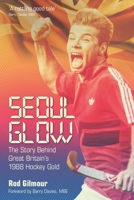 Seoul Glow: The Story Behind Britain's First Olympic Hockey Gold 1785314319 Book Cover