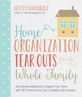 Home Organization Tear Outs for the Whole Family: Get Everyone Mobilized to Organize Your Home with 100 Printed Forms, Lists, Schedules and Directions 1624142850 Book Cover
