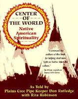 Center of the World: Native American Spirituality 0878771727 Book Cover