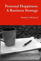 Personal Happiness: A Business Strategy 1257440357 Book Cover