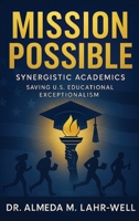 Mission Possible Synergistic Academics : Saving U.S. Educational Exceptionalism 1971940089 Book Cover