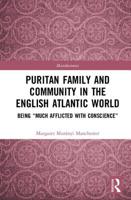 Puritan Family and Community in the English Atlantic World: Being "Much Afflicted with Conscience" 0367150786 Book Cover