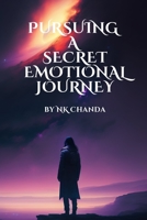 Pursuing a Secret Emotional Journey: A Mystery Emotional Novel B0C2S6QCPD Book Cover