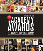 The Academy Awards: The Complete Unofficial History 1579129862 Book Cover