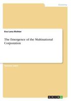 The Emergence of the Multinational Corporation 3668618445 Book Cover
