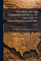 Journal of the Common Council, of the city of Philadelphia, for 1837 Volume 1 1174870699 Book Cover