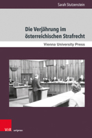 Die Verjahrung Im Osterreichischen Strafrecht: Theoretische Grundlagen Und Entwicklung Unter Besonderer Berucksichtigung Von Systemischem Unrecht (Zeitgeschichte Im Kontext, 18) 3847114395 Book Cover