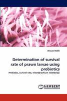 Determination of survival rate of prawn larvae using probiotics: Probiotics, Survival rate, Macrobrachium rosenbergii 3843363137 Book Cover