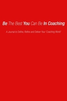 Be the Best You Can Be in Coaching 1738466175 Book Cover