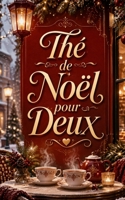 Un Thé de Noël pour Deux: Un roman de Noël cosy, tendre et profondément réconfortant, où une maison de thé, une première neige et une rencontre inattendue peuvent tout changer. (French Edition) B0H7B4PHK3 Book Cover