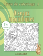 Livre de coloriage oiseaux magnifiques: 15 coloriages 1544181221 Book Cover